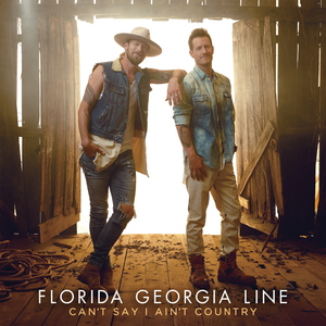 FLORIDA GEORGIA LINE - Can't say I ain't Country