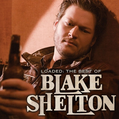 BLAKE SHELTON - LOADED - The Best of