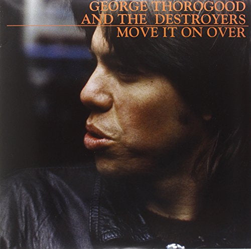 George Thorogood and The Destroyers - Move it on Over