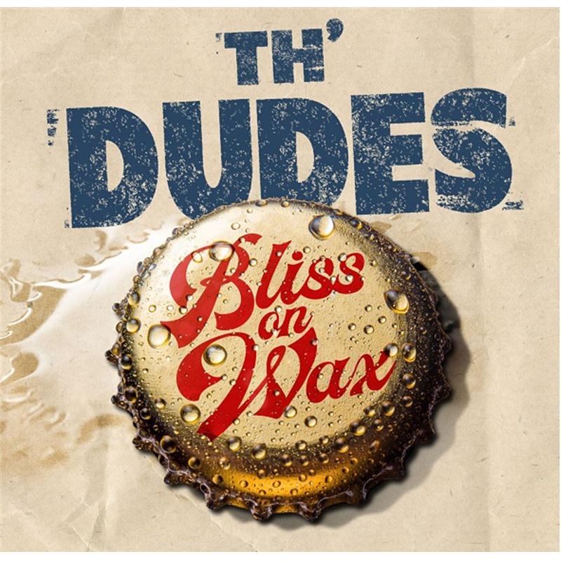 TH' DUDES - Bliss on Wax