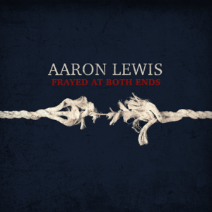 AARON LEWIS - Frayed at Both Ends