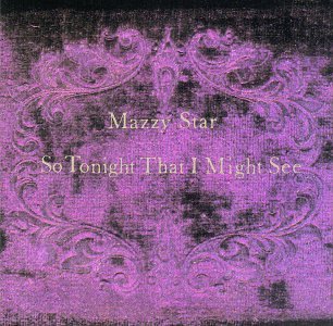 MAZZY STAR - So Tonight that I Might See