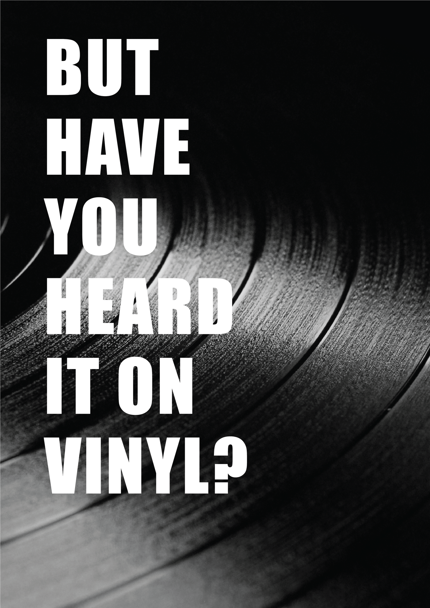 BUT HAVE YOU HEARD IT ON VINYL - A4